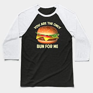 You are the Only Bun for Me Baseball T-Shirt